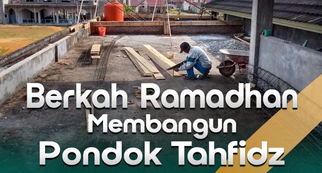 Berkah Ramadhan Membangun Pondok Tahfidz Wihdatul Ummah Bengkulu